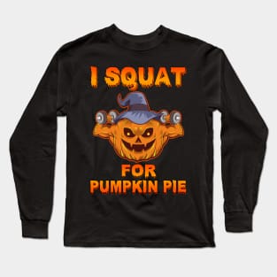 I Squat For Pumpkin Pie Long Sleeve T-Shirt